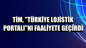 TİM, 'Türkiye Lojistik Portalı'nı faaliyete geçirdi