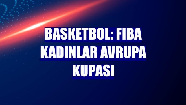 Basketbol: FIBA Kadınlar Avrupa Kupası