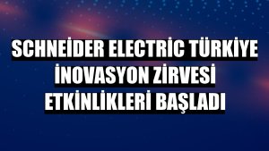 Schneider Electric Türkiye İnovasyon Zirvesi etkinlikleri başladı