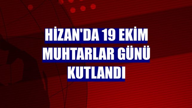 Hizan'da 19 Ekim Muhtarlar Günü kutlandı