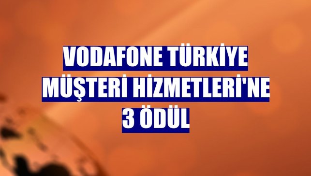 Vodafone Türkiye Müşteri Hizmetleri'ne 3 ödül