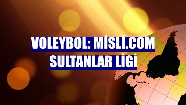 Voleybol: Misli.com Sultanlar Ligi