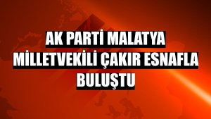 AK Parti Malatya Milletvekili Çakır esnafla buluştu
