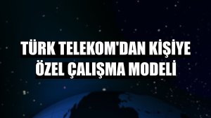 Türk Telekom'dan kişiye özel çalışma modeli
