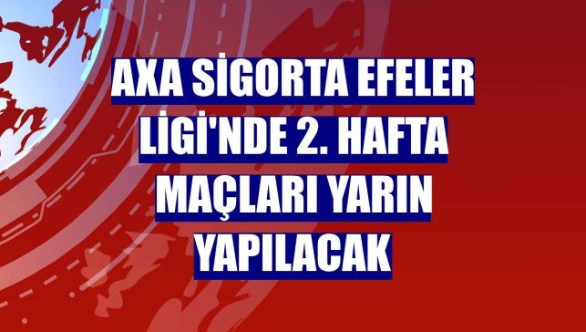 AXA Sigorta Efeler Ligi'nde 2. hafta maçları yarın yapılacak