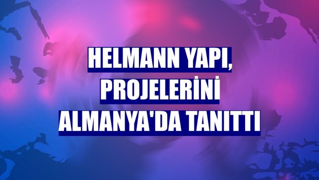 Helmann Yapı, projelerini Almanya'da tanıttı