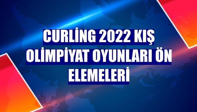 Curling 2022 Kış Olimpiyat Oyunları ön elemeleri