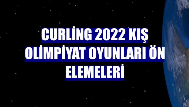 Curling 2022 Kış Olimpiyat Oyunları ön elemeleri