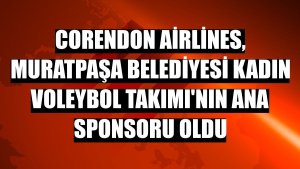 Corendon Airlines, Muratpaşa Belediyesi Kadın Voleybol Takımı'nın ana sponsoru oldu