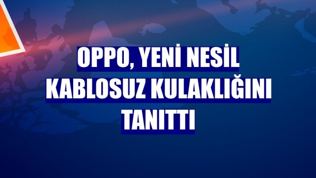 Oppo, yeni nesil kablosuz kulaklığını tanıttı