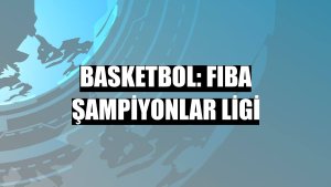 Basketbol: FIBA Şampiyonlar Ligi