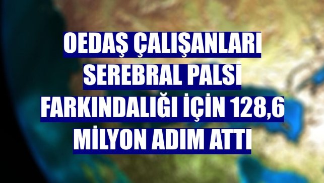 OEDAŞ çalışanları Serebral Palsi farkındalığı için 128,6 milyon adım attı