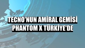 Tecno'nun amiral gemisi Phantom X Türkiye'de