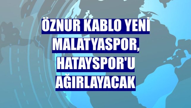 Öznur Kablo Yeni Malatyaspor, Hatayspor'u ağırlayacak