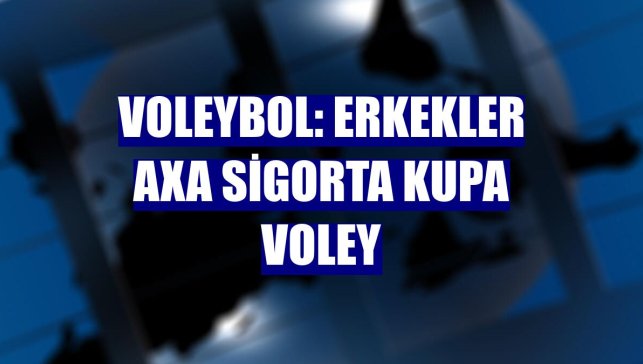 Voleybol: Erkekler AXA Sigorta Kupa Voley