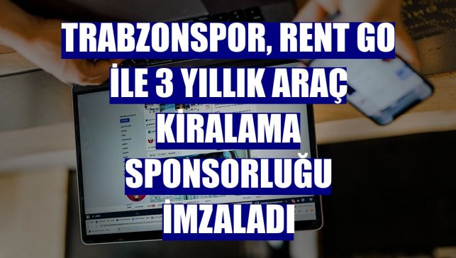 Trabzonspor, Rent Go ile 3 yıllık araç kiralama sponsorluğu imzaladı