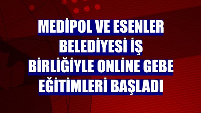 Medipol ve Esenler Belediyesi iş birliğiyle online gebe eğitimleri başladı