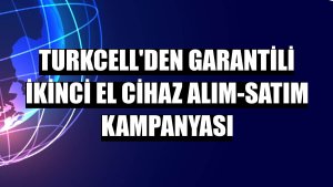 Turkcell'den garantili ikinci el cihaz alım-satım kampanyası