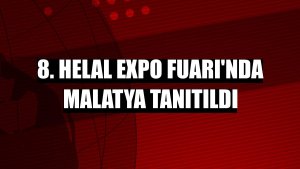 8. Helal Expo Fuarı'nda Malatya tanıtıldı
