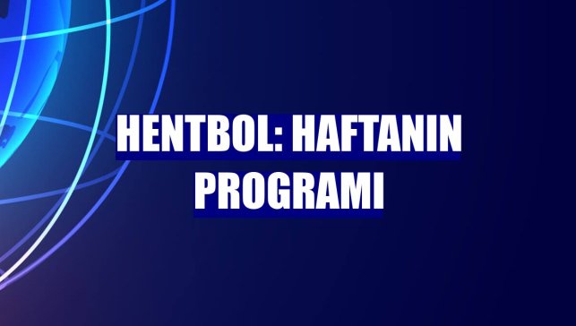 Hentbol: Haftanın programı
