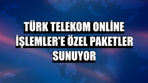 Türk Telekom Online İşlemler'e özel paketler sunuyor