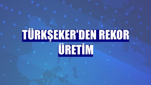 Türkşeker'den rekor üretim