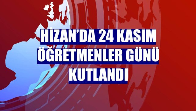Hizan’da 24 Kasım Öğretmenler Günü kutlandı
