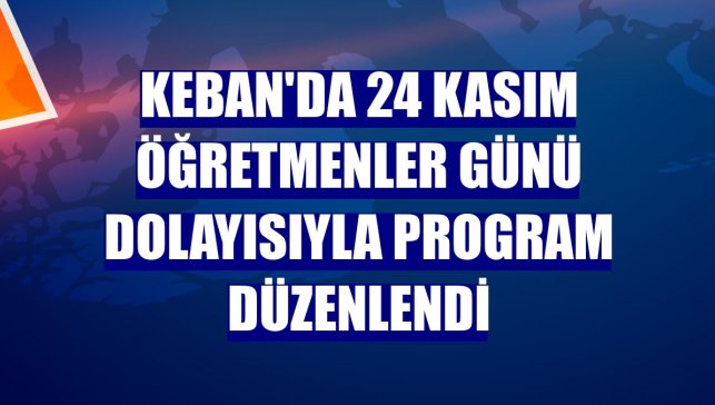 Keban'da 24 Kasım Öğretmenler Günü dolayısıyla program düzenlendi