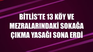 Bitlis'te 13 köy ve mezralarındaki sokağa çıkma yasağı sona erdi
