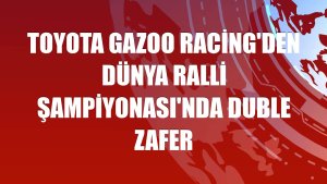 TOYOTA GAZOO Racing'den Dünya Ralli Şampiyonası'nda duble zafer