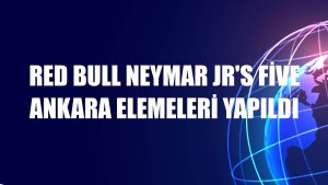 Red Bull Neymar Jr's Five Ankara elemeleri yapıldı