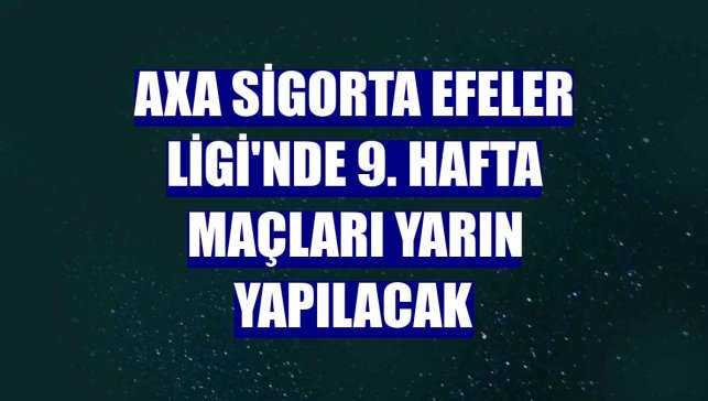 AXA Sigorta Efeler Ligi'nde 9. hafta maçları yarın yapılacak