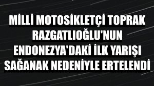 Milli motosikletçi Toprak Razgatlıoğlu'nun Endonezya'daki ilk yarışı sağanak nedeniyle ertelendi