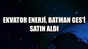 Ekvator Enerji, Batman GES'i satın aldı