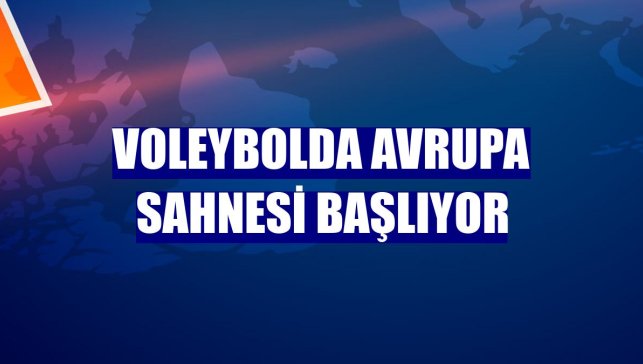 Voleybolda Avrupa sahnesi başlıyor