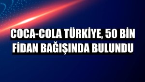Coca-Cola Türkiye, 50 bin fidan bağışında bulundu