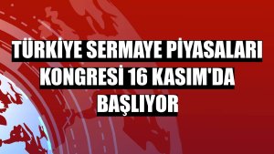 Türkiye Sermaye Piyasaları Kongresi 16 Kasım'da başlıyor