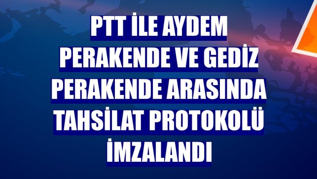 PTT ile Aydem Perakende ve Gediz Perakende arasında tahsilat protokolü imzalandı