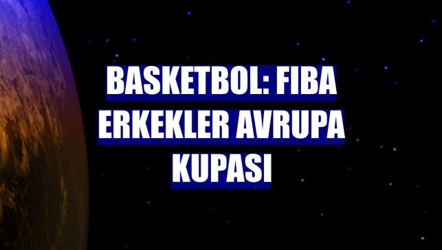 Basketbol: FIBA Erkekler Avrupa Kupası