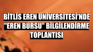 Bitlis Eren Üniversitesi'nde 'Eren Bursu' bilgilendirme toplantısı