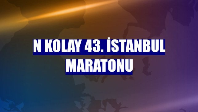 N Kolay 43. İstanbul Maratonu