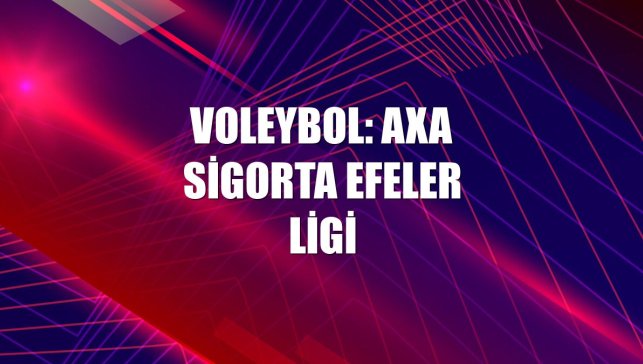 Voleybol: AXA Sigorta Efeler Ligi
