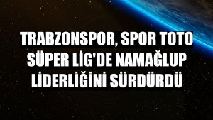 Trabzonspor, Spor Toto Süper Lig'de namağlup liderliğini sürdürdü