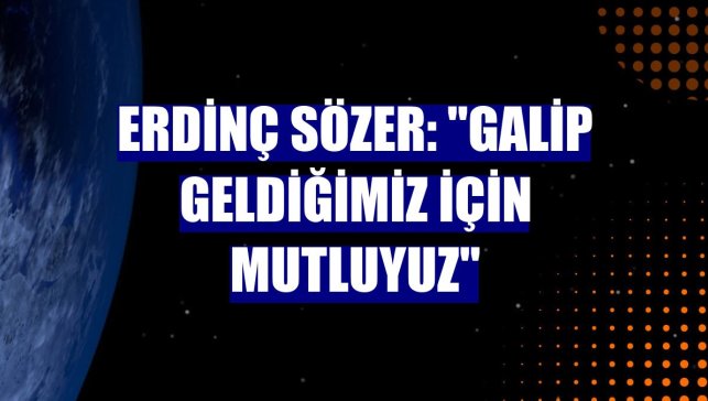 Erdinç Sözer: "Galip geldiğimiz için mutluyuz"