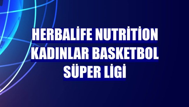 Herbalife Nutrition Kadınlar Basketbol Süper Ligi