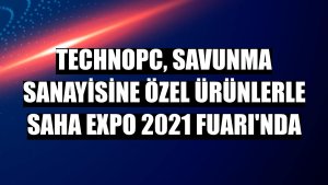 Technopc, savunma sanayisine özel ürünlerle SAHA EXPO 2021 Fuarı'nda