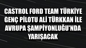 Castrol Ford Team Türkiye genç pilotu Ali Türkkan ile Avrupa Şampiyonluğu'nda yarışacak