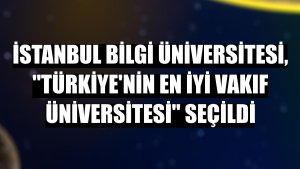 İstanbul Bilgi Üniversitesi, 'Türkiye'nin en iyi vakıf üniversitesi' seçildi