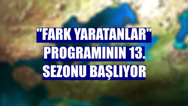 "Fark Yaratanlar" programının 13. sezonu başlıyor