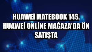 Huawei MateBook 14s, Huawei Online Mağaza'da ön satışta